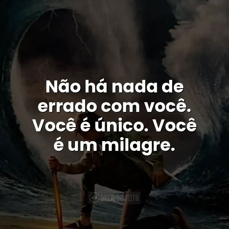 Não há nada de errado com você. Você é único. Você é um milagre. Frases da série Percy Jackson e os Olimpianos