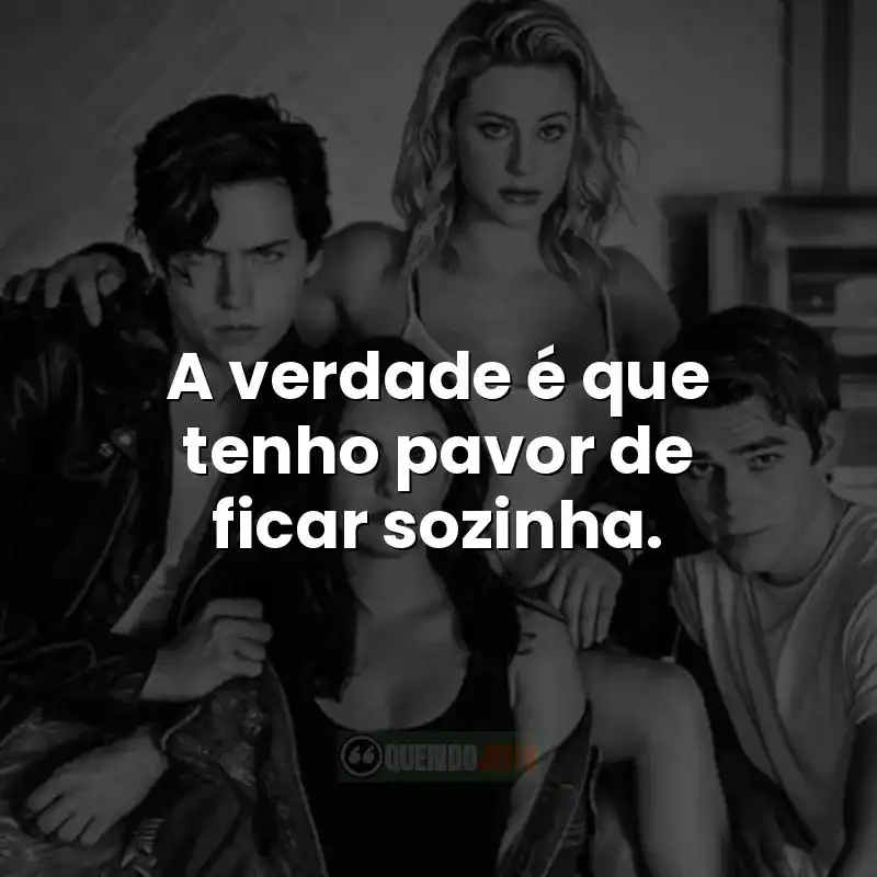 A truth é que tenho pavor de ficar sozinha.