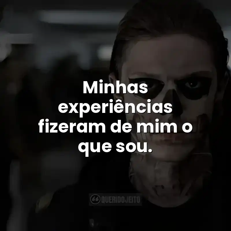 Minhas experiências fizeram de mim o que sou.
