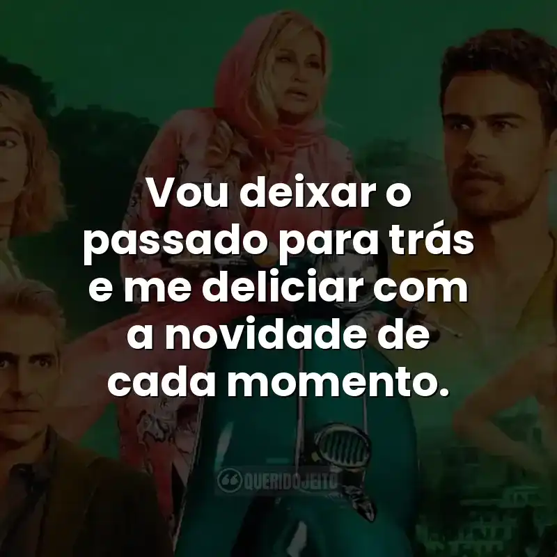 Vou deixar o passado para trás e me deliciar com a novidade de cada momento.