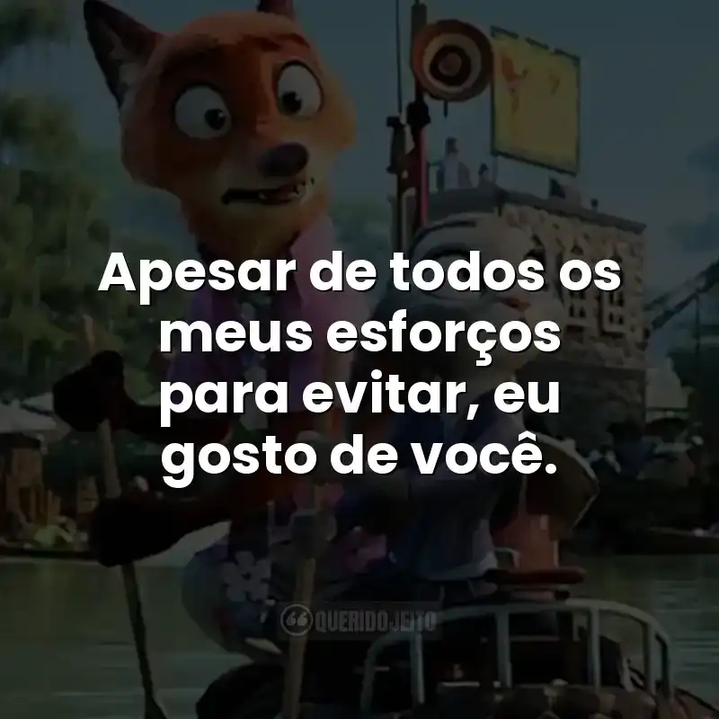 Apesar de todos os meus esforços para evitar, eu gosto de você.