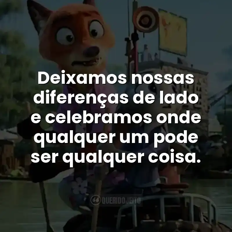 Deixamos nossas diferenças de lado e celebramos onde qualquer um pode ser qualquer coisa. Frases do filme Zootopia 2