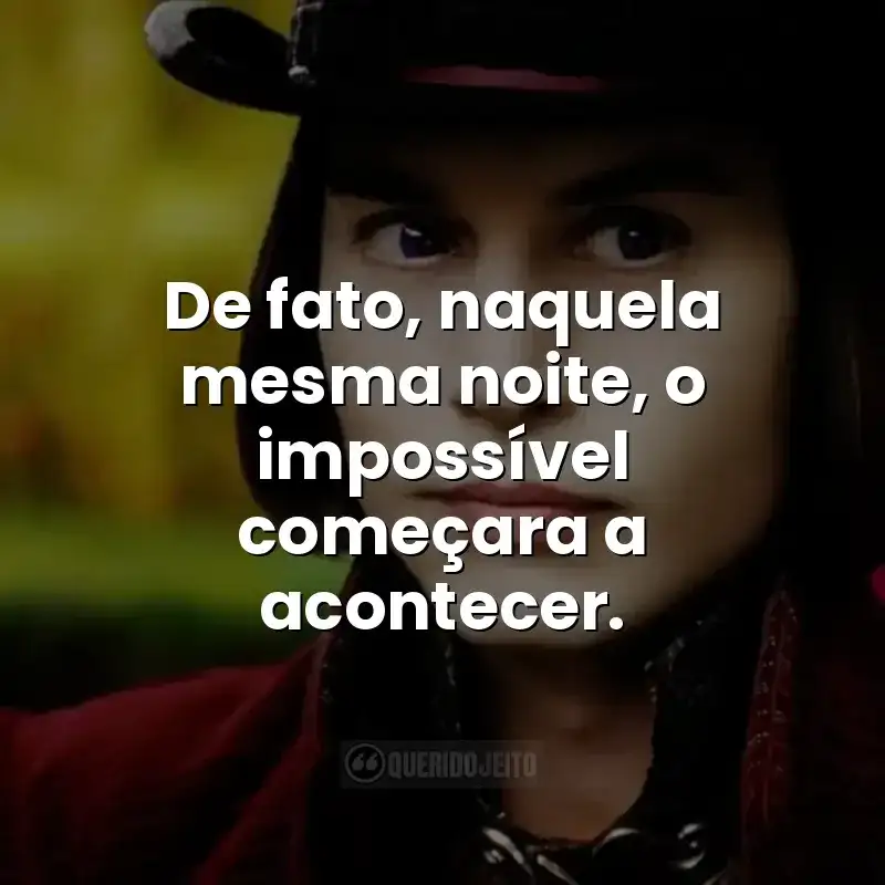 De fato, naquela mesma noite, o impossível começara a acontecer.