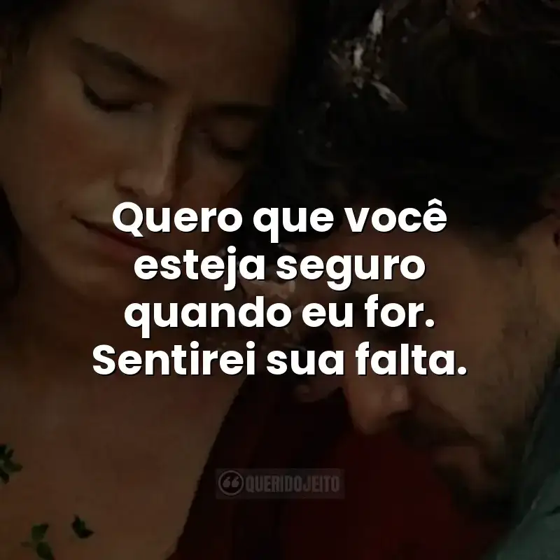 Quero que você esteja seguro quando eu for. Sentirei sua falta.