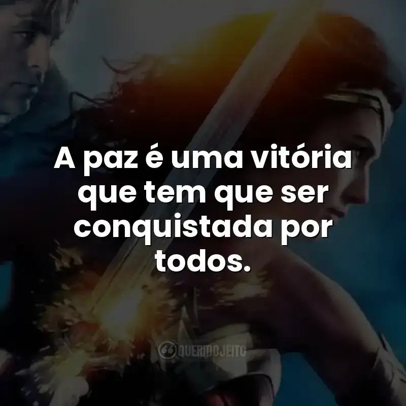 A paz é uma vitória que tem que ser conquistada por todos.