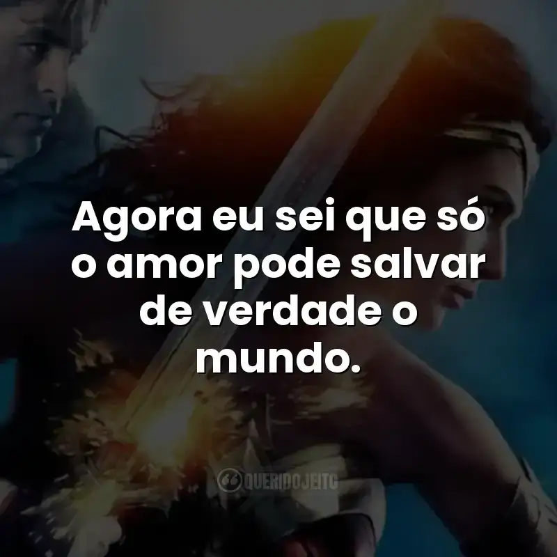 Agora eu sei que só o amor pode salvar de verdade o mundo.
