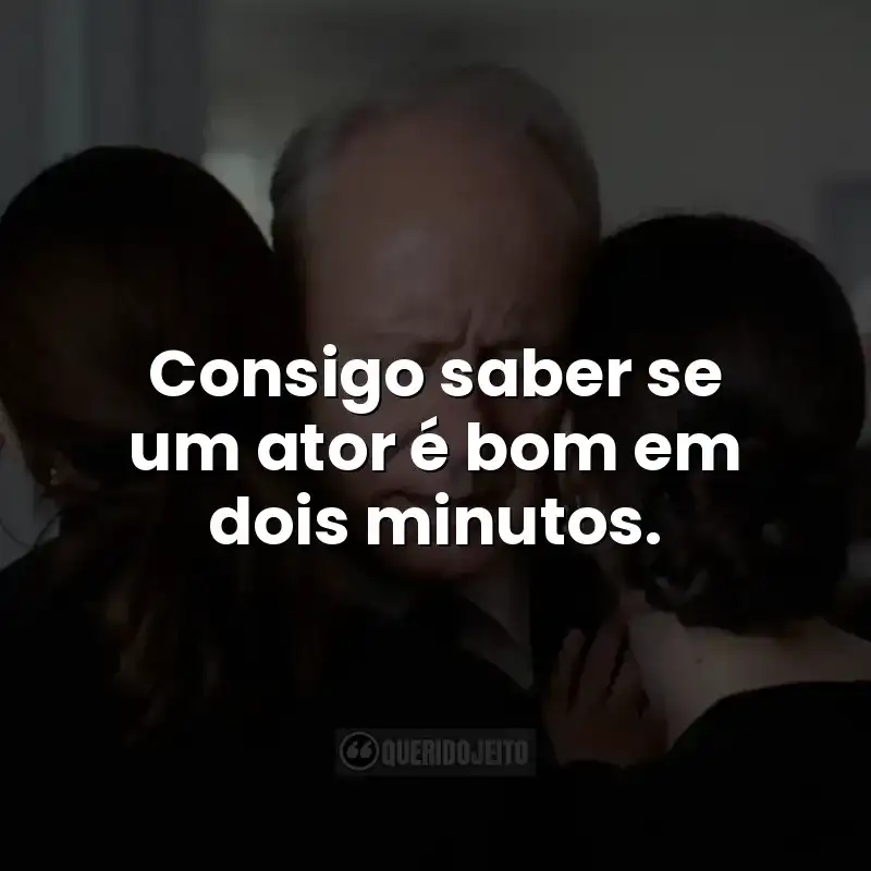 Consigo saber se um ator é bom em dois minutos.