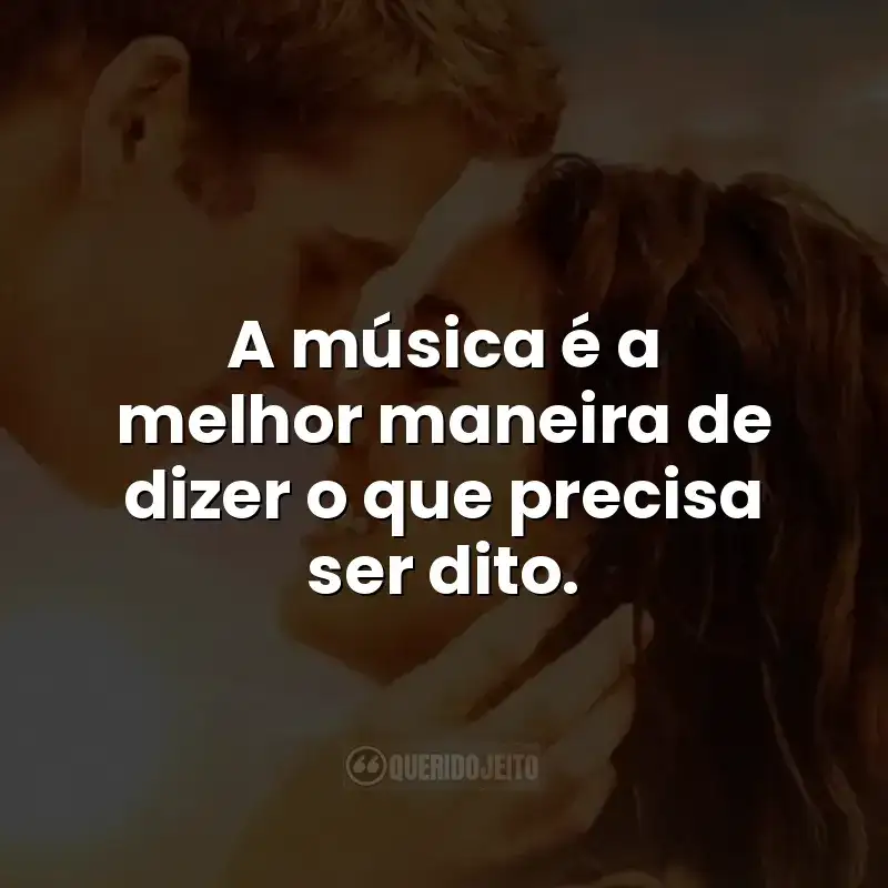 A música é a melhor maneira de dizer o que precisa ser dito.