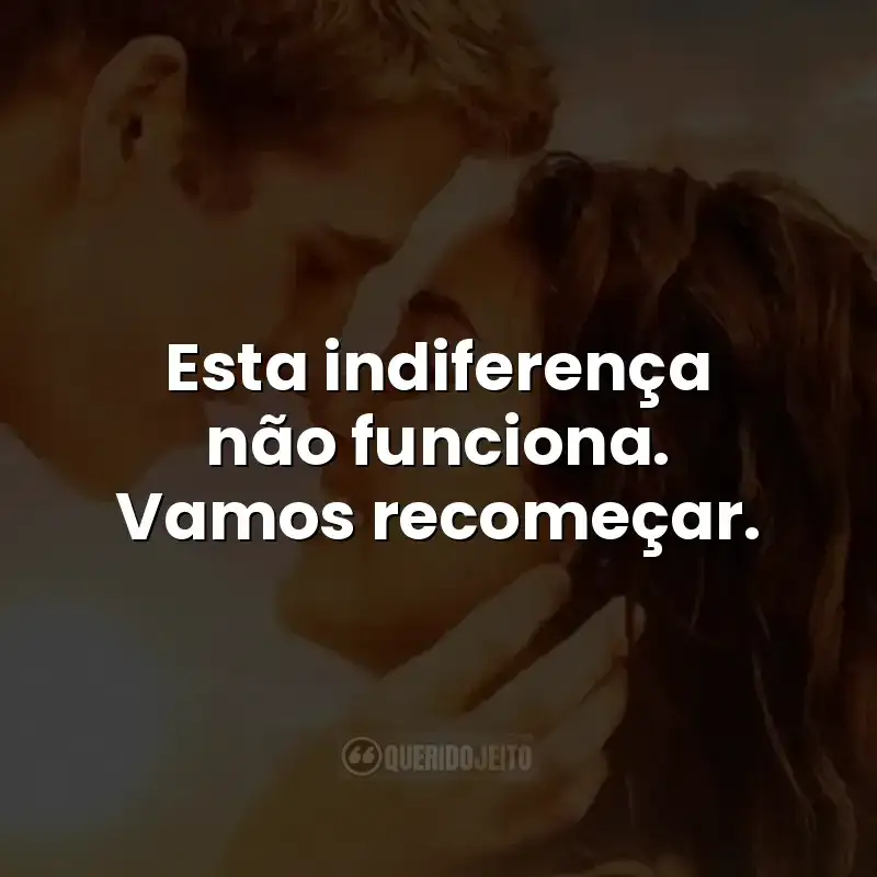 Frases do filme A Última Música: Esta indiferença não funciona. Vamos recomeçar.