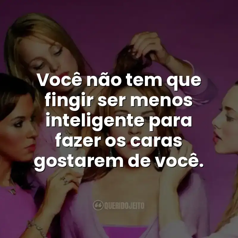Você não tem que fingir ser menos inteligente para fazer os caras gostarem de você.