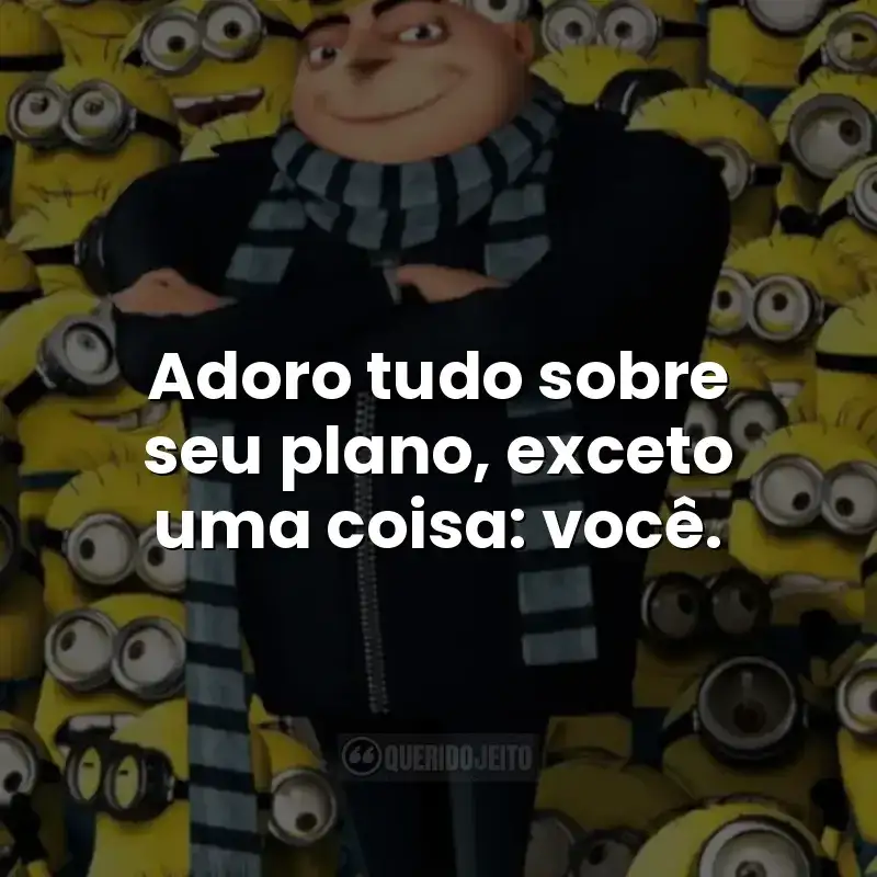 Adoro tudo sobre seu plano, exceto uma coisa: você.