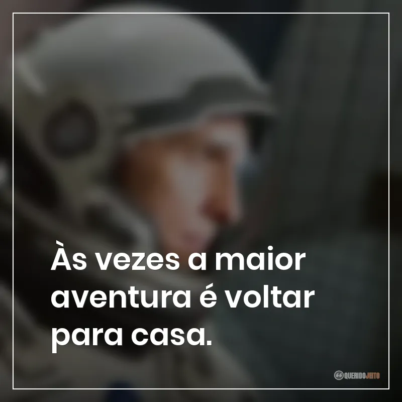 Às vezes a maior aventura é voltar para casa.