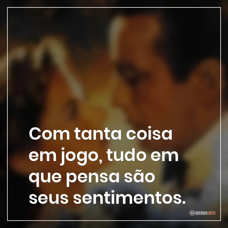 Com tanta coisa em jogo, tudo em que pensa são seus sentimentos.