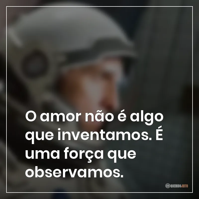 O amor não é algo que inventamos. É uma força que observamos.