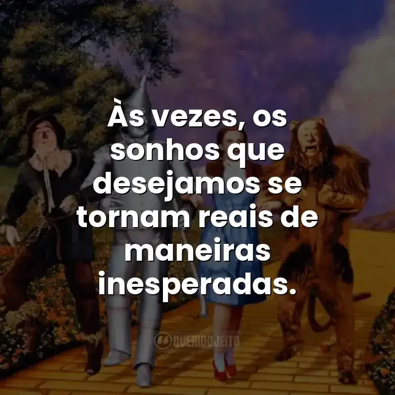 Às vezes, os sonhos que desejamos se tornam reais de maneiras inesperadas.