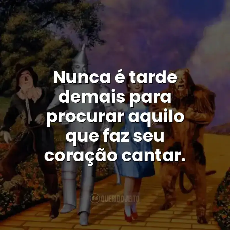 Nunca é tarde demais para procurar aquilo que faz seu coração cantar.