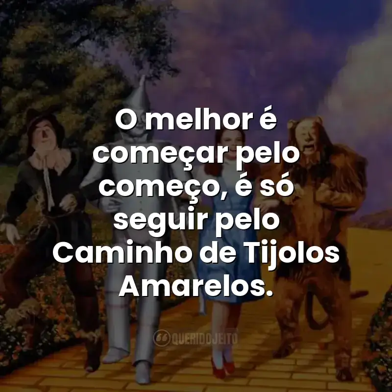 O melhor é começar pelo começo, é só seguir pelo Caminho de Tijolos Amarelos.