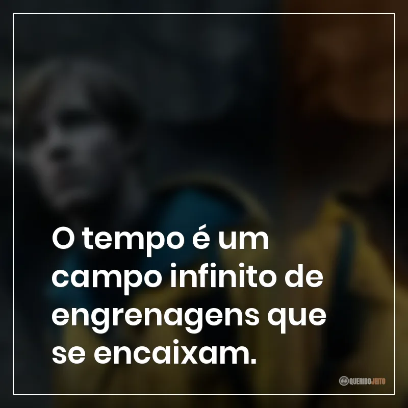 Frases da série Dark: O tempo é um campo infinito de engrenagens que se encaixam.