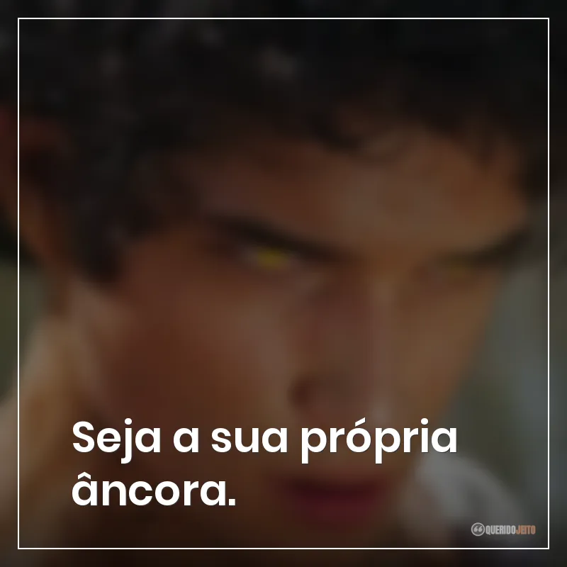 Frases da série Teen Wolf: Seja a sua própria âncora.