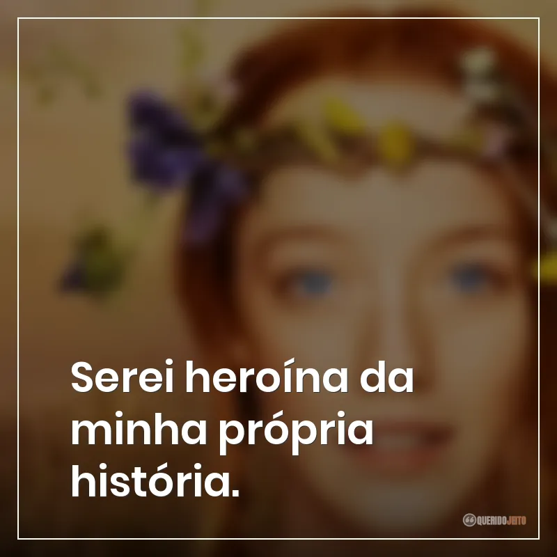 Serei heroína da minha própria história.