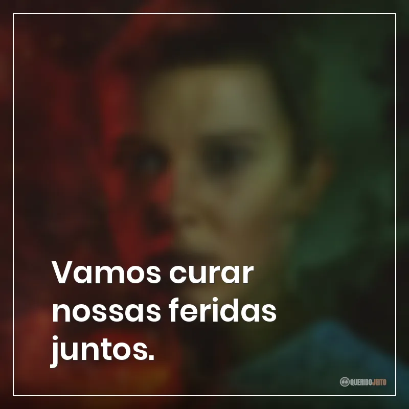 Vamos curar nossas feridas juntos. Frases da série Stranger Things