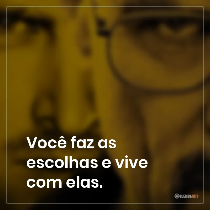 Frases da série Breaking Bad: Você faz as escolhas e vive com elas.