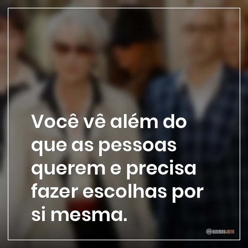 Frases do filme O Diabo Veste Prada: "Você vê além do que as pessoas querem e precisa fazer escolhas por si mesma."