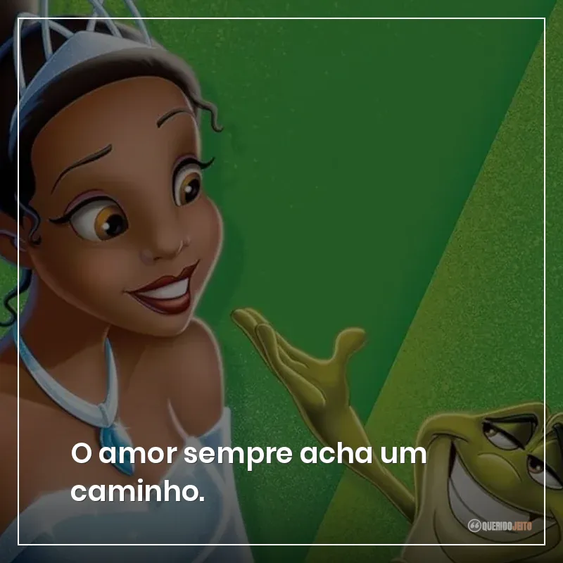 O amor sempre acha um caminho.
Frases do filme A Princesa e o Sapo sobre o amor achar um caminho sempre