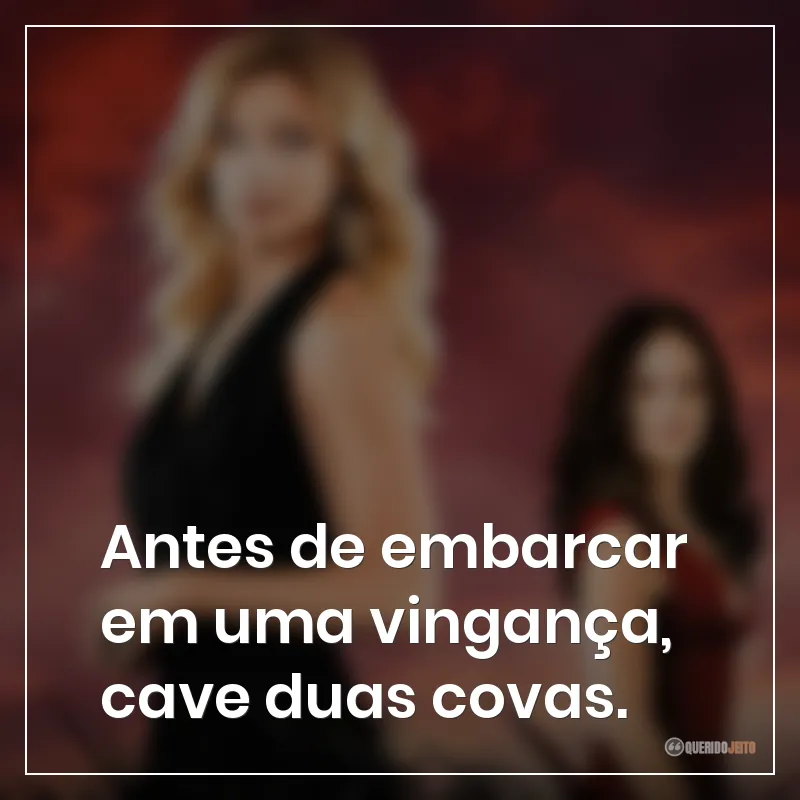 Antes de embarcar em uma vingança, cave duas covas.