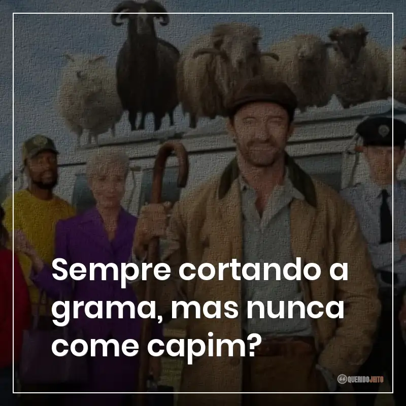 Sempre cortando a grama, mas nunca come capim?