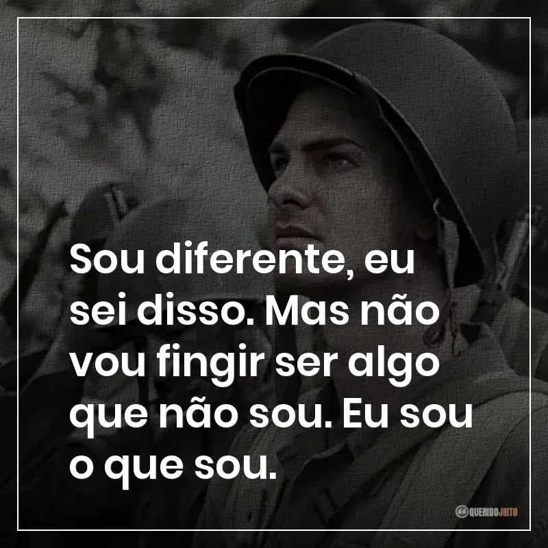 Sou diferente, eu sei disso. Mas não vou fingir ser algo que não sou. Eu sou o que sou.