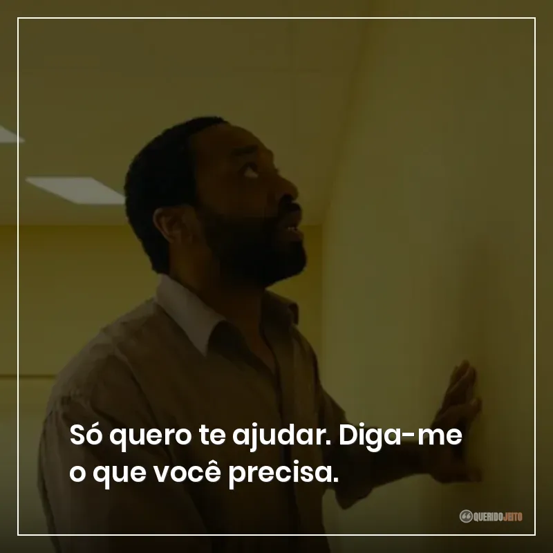 Só quero te ajudar. Diga-me o que você precisa.