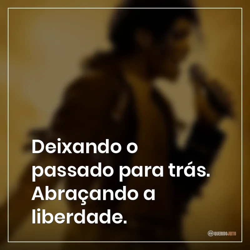 Frases do filme Michael: Deixando o passado para trás. Abraçando a liberdade.