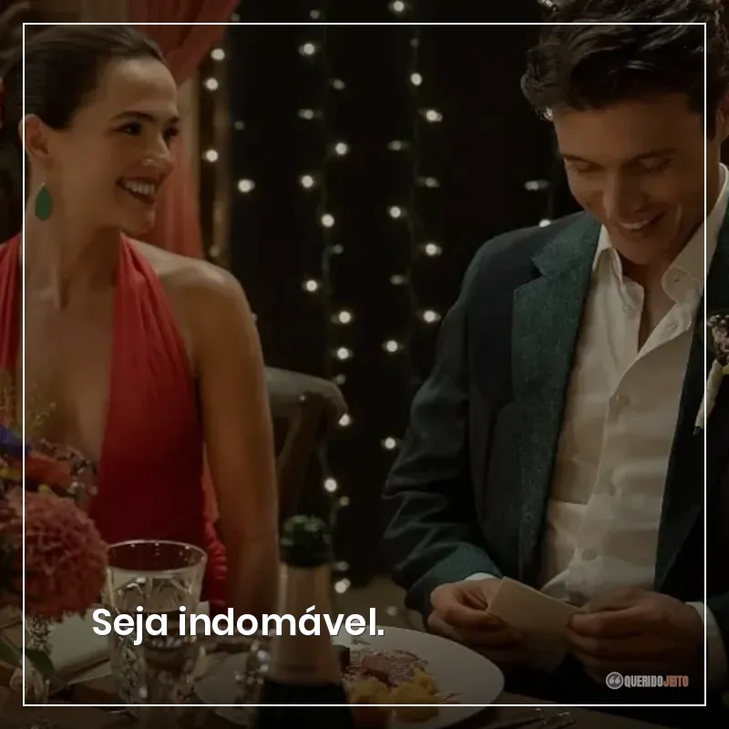 Seja indomável.
Frases do filme Mensagens para Isabelle para ser indomável