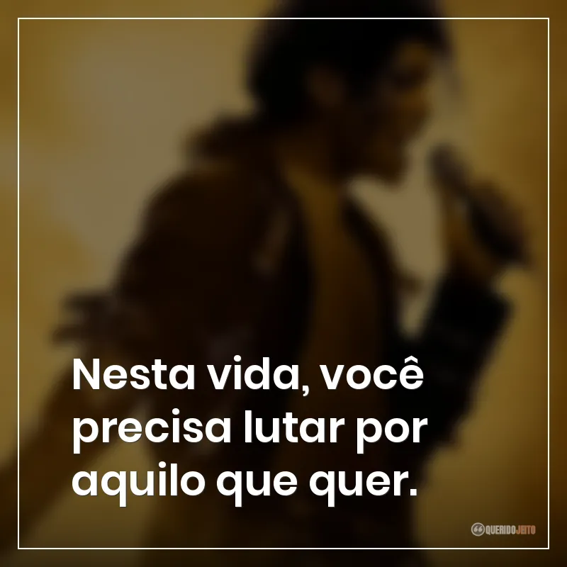 Frases do filme Michael: "Nesta vida, você precisa lutar por aquilo que quer."