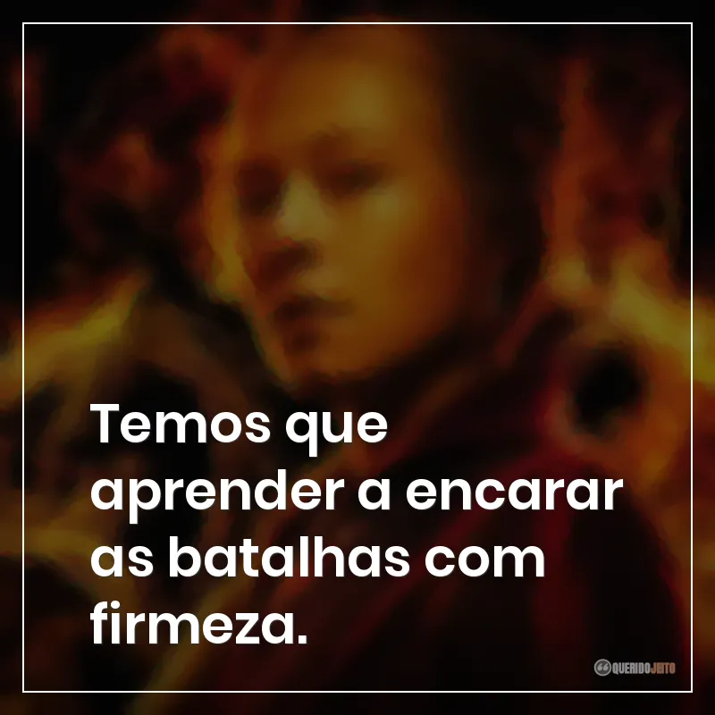 Temos que aprender a encarar as batalhas com firmeza.
Frases da série A Casa do Dragão para encarar batalhas com firmeza