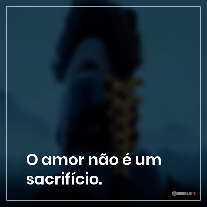 O amor não é um sacrifício.