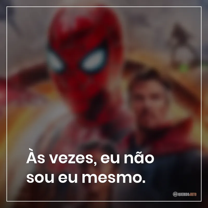 Às vezes, eu não sou eu mesmo.