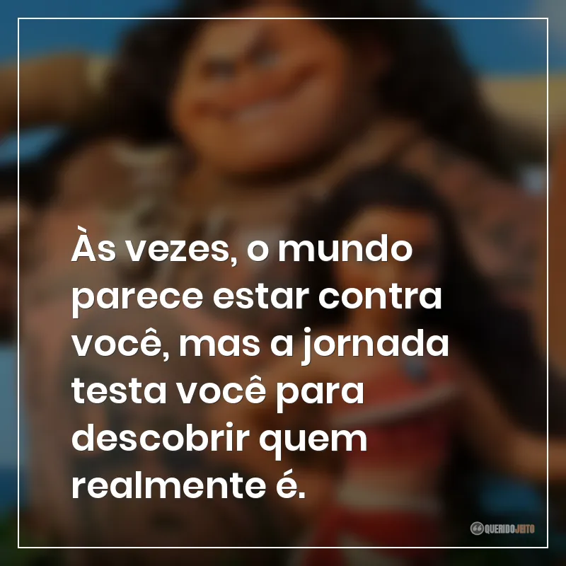Às vezes, o mundo parece estar contra você, mas a jornada testa você para descobrir quem realmente é.