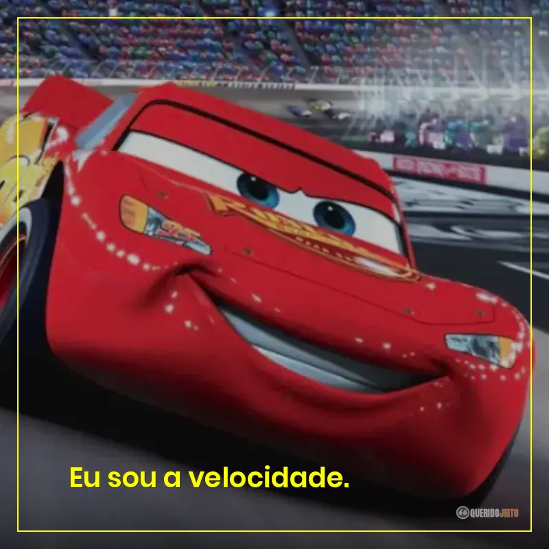 Eu sou a velocidade.
