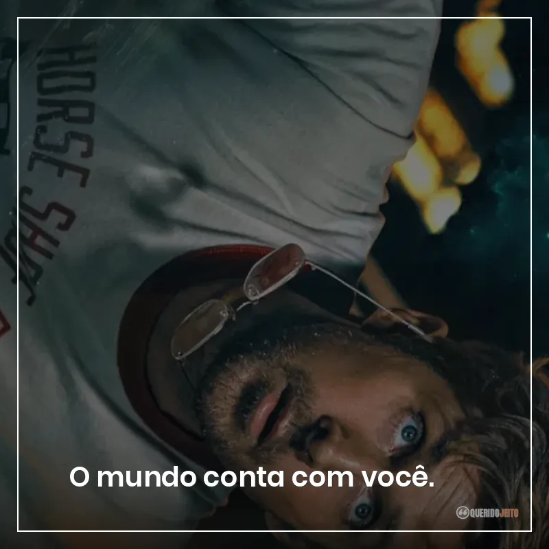 O mundo conta com você.