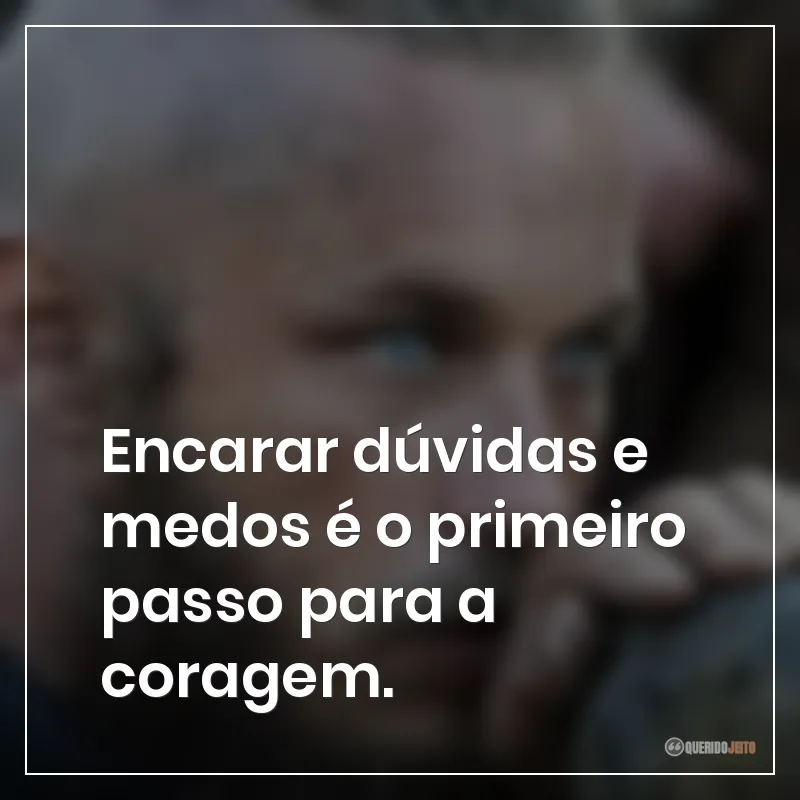 Encarar dúvidas e medos é o primeiro passo para a coragem.