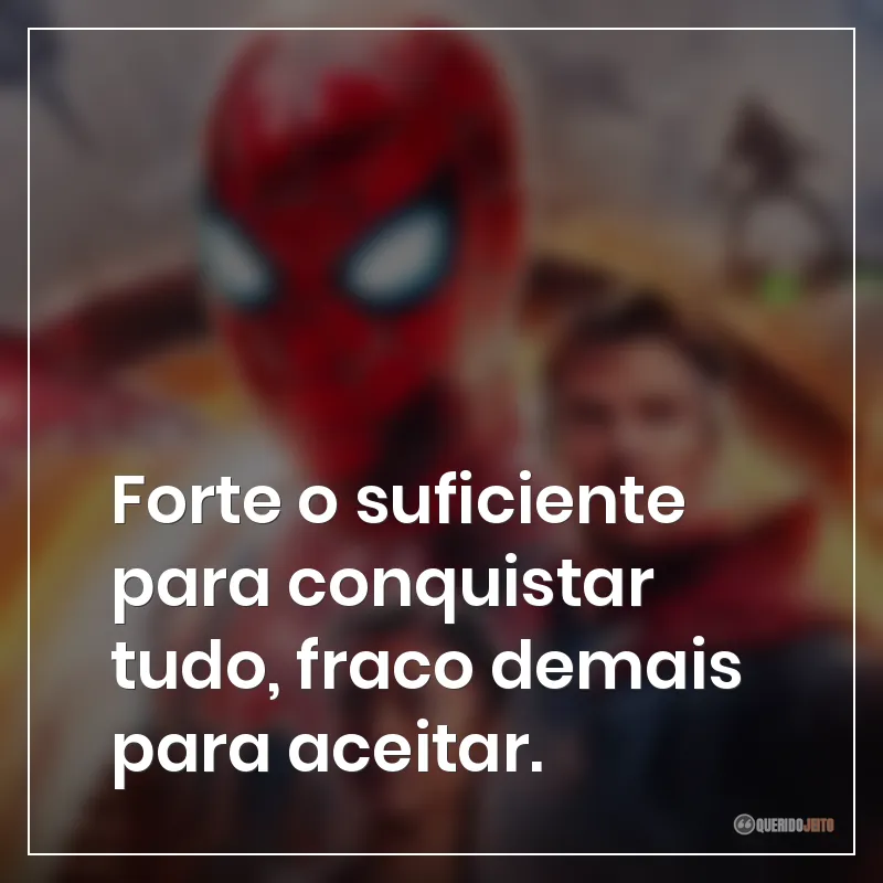 Forte o suficiente para conquistar tudo, fraco demais para aceitar.