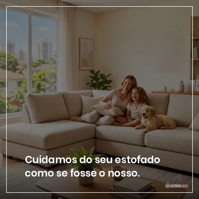 Cuidamos do seu estofado como se fosse o nosso.