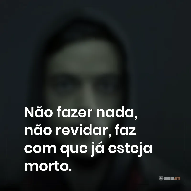 Não fazer nada, não revidar, faz com que já esteja morto.