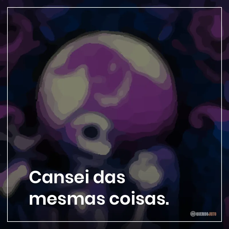 Cansei das mesmas coisas.
Frases do filme O Estranho Mundo de Jack sobre cansar de repetir as mesmas coisas