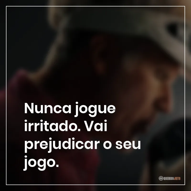 Frases da série O Falcão do Golfe sobre nunca jogar irritado. Vai prejudicar o seu jogo.