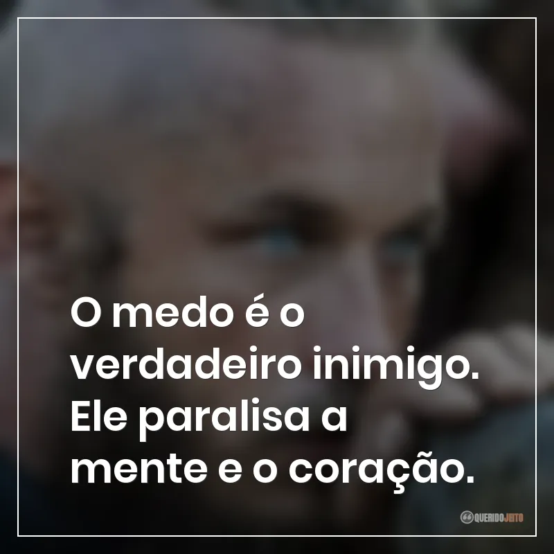O medo é o verdadeiro inimigo. Ele paralisa a mente e o coração.