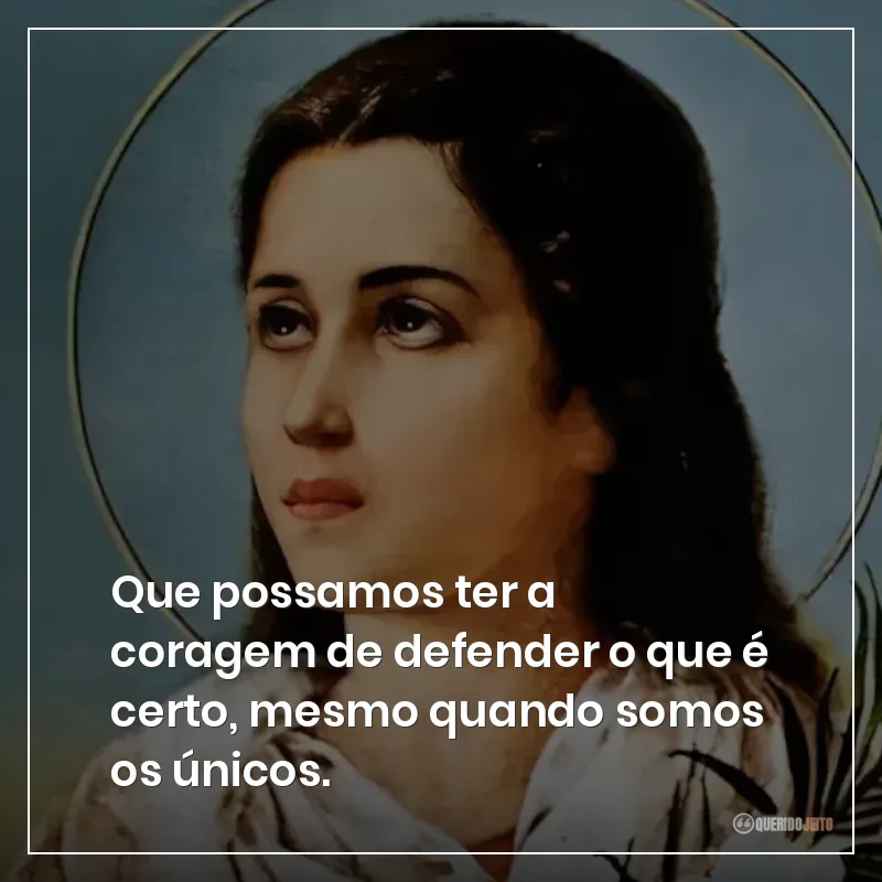 Que possamos ter a coragem de defender o que é certo, mesmo quando somos os únicos. Frases de Santa Maria Goretti para compartilhar
