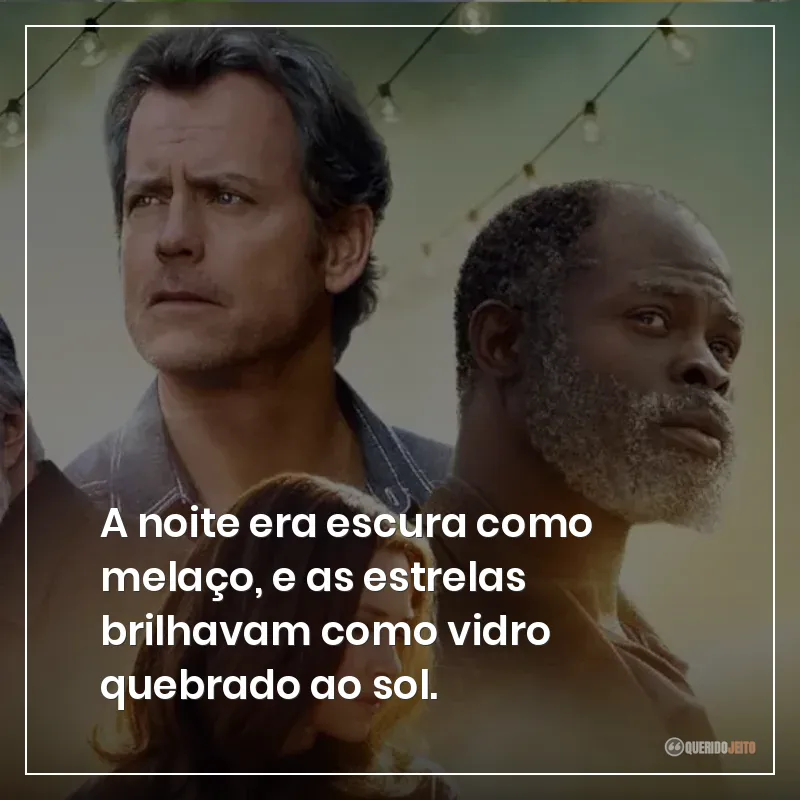 A noite era escura como melaço, e as estrelas brilhavam como vidro quebrado ao sol.